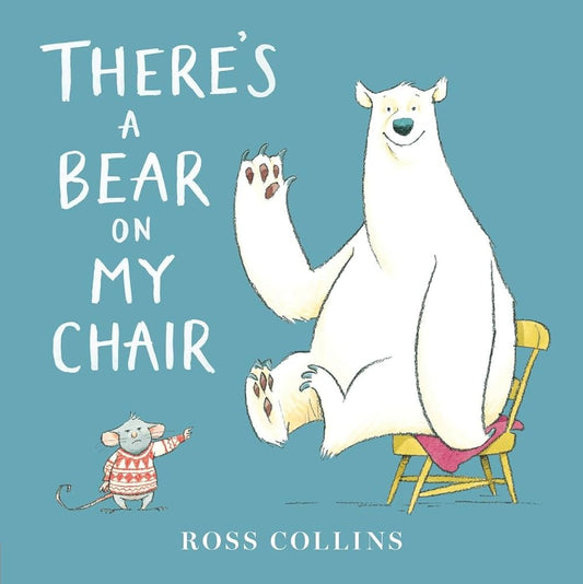 There’s A Bear On My Chair By Ross Collin’s